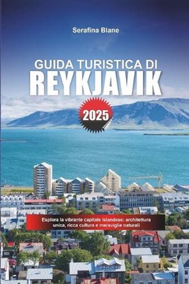 Guida Turistica Di Reykjavk 2025: Esplora la vibrante capitale islandese: archit