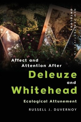 Affect and Attention After Deleuze and Whitehead by Russell J.  Duvernoy