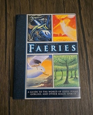 Book of Faeries : A Guide to the World of Elves, Pixies, Goblins, and Other...