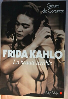 Gerard de Cortanze: Frida Kalho La beauté terrible, 2011 - auf Französisch