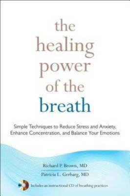 The Healing Power of the Breath: Simple Techniques to Reduce Stress and A - GOOD