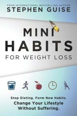 Mini Habits for Weight Loss: Stop Dieting. Form New Habits. Change Your by Guise