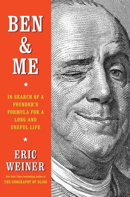 Ben & Me: In Search of a Founder's Formula for a Long and Useful Life by Eric We