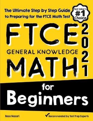 FTCE General Knowledge Math for Beginners: The Ultimate Step by Step Guide to
