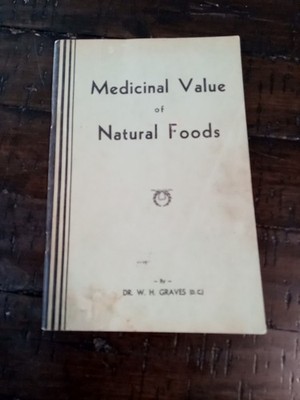 Medicinal Value Of Natural Foods by Dr. W.H. Graves 1962 Ed