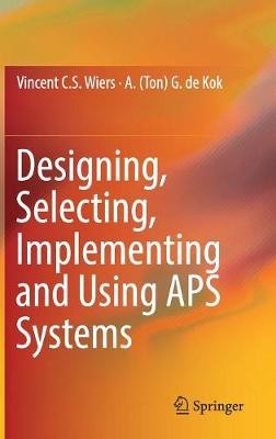 Designing, Selecting, Implementing and Using APS Systems - 9783319650548