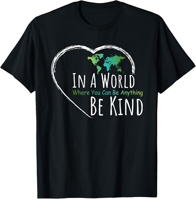 In A World Where You Can Be Anything Be Kind - Kindness Gift Unisex T-Shirt