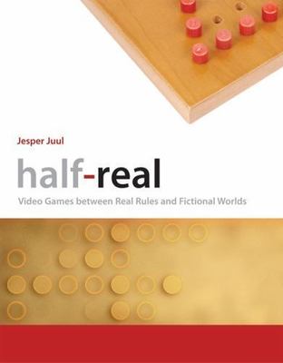 Half-Real: Video Games between Real Rules and Fictional Worlds (Mit Press), Juul