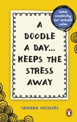 A Doodle a Day Keeps the Stress Away: Quick creativity for instant calm