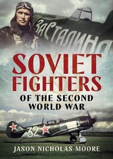Jason Nicholas Moore Soviet Fighters of the Second World War (Hardback)