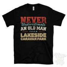 NEVER UNDERESTIMATE AN OLD MAN FROM LAKESIDE CARAVAN PARK T-SHIRT xmas gift