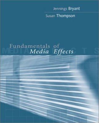 Fundamentals of Media Effects by Jennings Bryant;  Susan Thompson