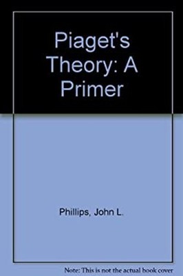 Piaget's Theory : A Primer Hardcover John L., Jr. Phillips