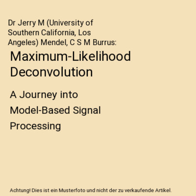 Maximum-Likelihood Deconvolution: A Journey into Model-Based Signal Processing, 