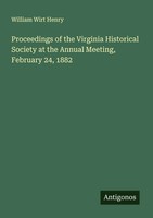 William Wirt Henry | Proceedings Of The Virginia Historical Society At The...