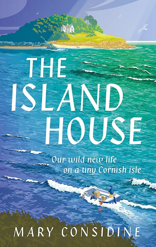 The Island House: Our Wild New Life on a Tiny Cornish Isle Mary Considine Book