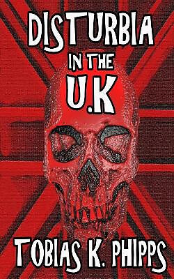 Disturbia In The U.K By Tobias K Phipps - New Copy - 9781542886192