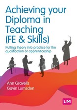 Achieving your Diploma in Teaching (FE & Skills): Putting theory into practice f