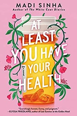 At Least You Have Your Health Paperback Madi Sinha