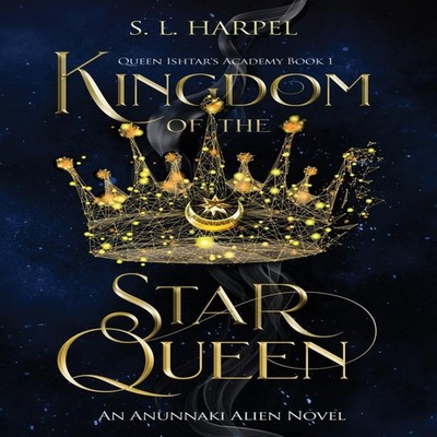 Kingdom of the Star Queen Queen Ishtar's Academy Book 1 S. L. Har