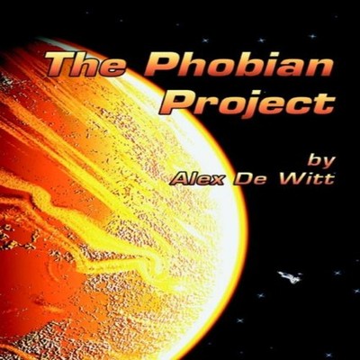 The Phobian Project Alex De Witt Paperback Author Solutions Inc
