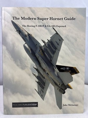 The Modern Super Hornet Guide. The Boing F-18E/F & EA-18G Exposed. Melampy, J.: