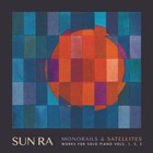 Monorails & Satellites: Works for Solo Piano Vol. 1 2 3 by Sun Ra (CD, 2019)