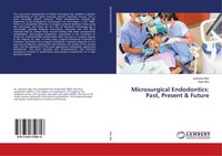 Microsurgical Endodontics: Past, Present & Future Arpit Sikri