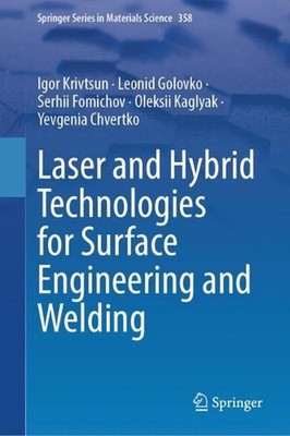 Laser and Hybrid Technologies for Surface Engineering and Welding by Igor Krivts