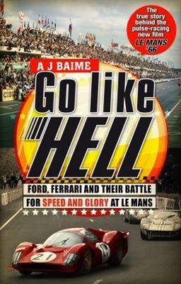 Go Like Hell : Ford, Ferrari and Their Battle for Speed and Glory