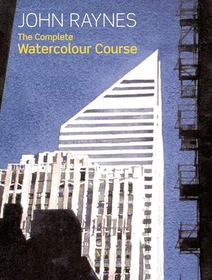 The Complete Watercolour Course: A Comprehensive, Easy by John Raynes 0713490764