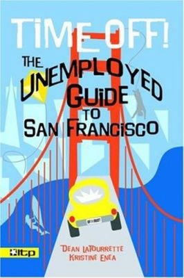 Time Off! : The Unemployed Guide to San Francisco Paperback