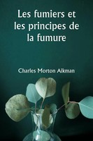 Charles Morton Aikman | Les Fumiers Et Les Principes De La Fumure | Taschenbuch