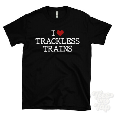 I LOVE TRACKLESS TRAIN T-SHIRT Herz Transport Unterhaltung Spaß Tourist lustig cool