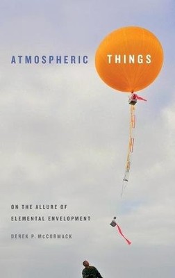 Atmospheric Things   On the Allure of Elemental Envelopment Mccormack Hardback