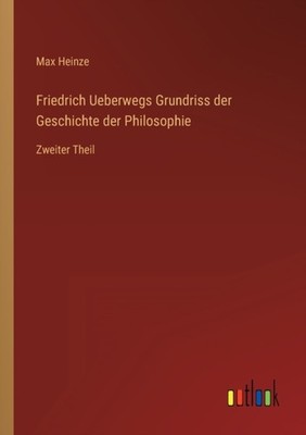 Heinze - Friedrich Ueberwegs Grundriss der Geschichte der Philosophie  - X555z