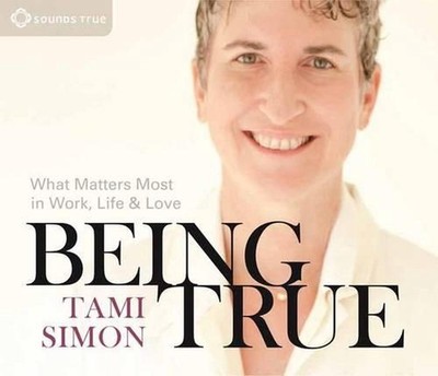 Being True: What Matters Most in Work, Life, and Love by Tami Simon (English) Co