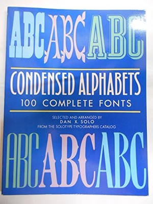 Condensed Alphabets: 100 Complete Font..., Solo, Dan X.