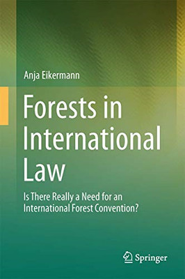 Forests in International  Law: Is There Really a  Need  - Hardback NEW Eikermann