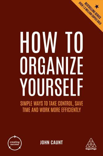 Creating Success Ser.: How to Organize Yourself : Simple Ways to Take ...