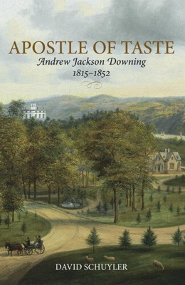 Apostle of Taste: Andrew Jackson Downing, 1815-1852 by David Schuyler