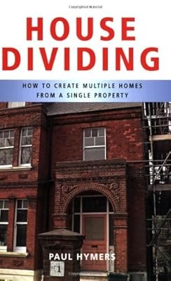 House Dividing: How to Create Multiple Homes from a Single Property, Paul Hymers