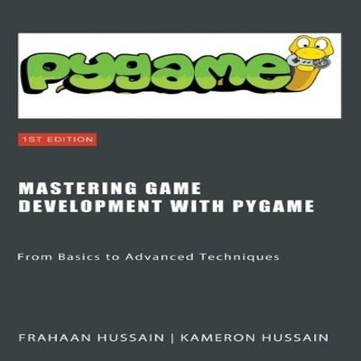 Mastering Game Development with PyGame From Basics to Advanced Te