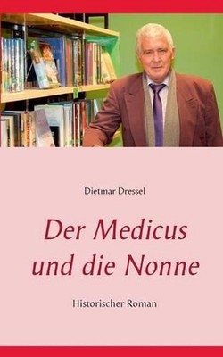 Der Medicus und die Nonne: Historischer Roman by Dietmar Dressel (German) Paperb
