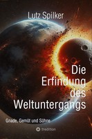 Die Erfindung Des Weltuntergangs Lutz Spilker