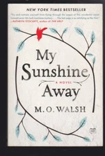 My Sunshine Away: A Novel by M. O. Walsh Paperback – Deckle Edge 2016 NEW