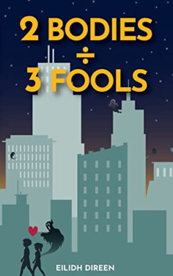 Two Bodies  Three Fools: A vaguely romantic comedy By Eilidh Direen - New Cop...