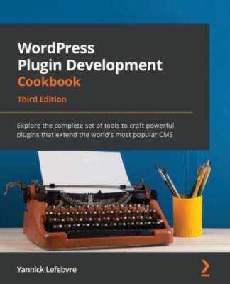 WordPress Plugin Development Cookbook: Explore the complete set of tools  - GOOD