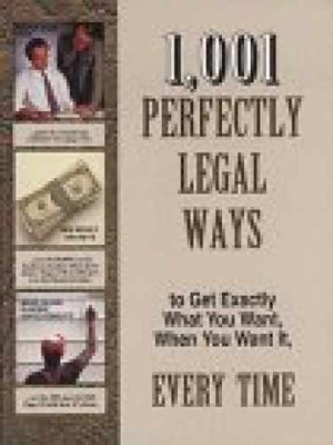 1,001 Perfectly Legal Ways to Get Exactly What - Hardcover, by FC&A - Very Good