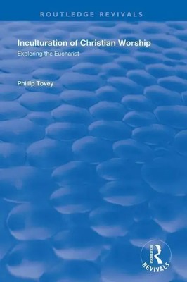 Inculturation of Christian Worship | Exploring the Eucharist | Phillip Tovey